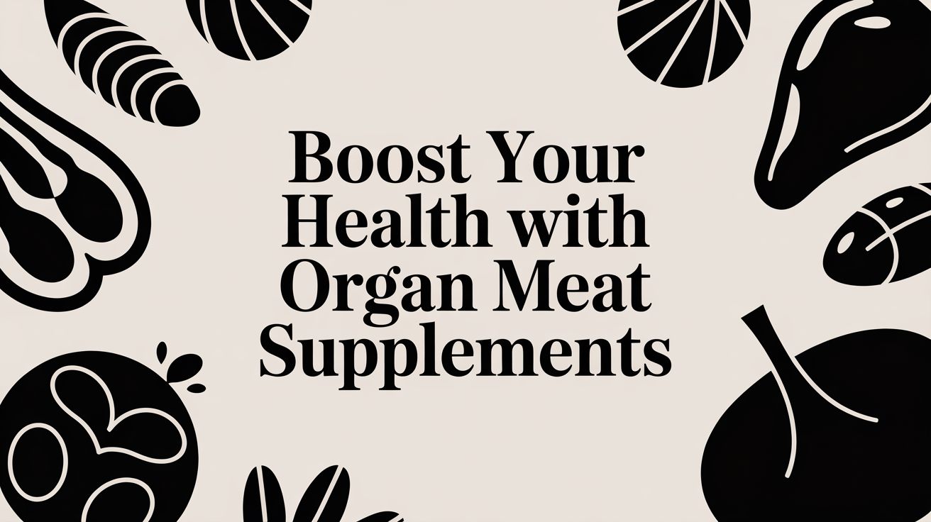 Boost Your Health with organ meat supplements